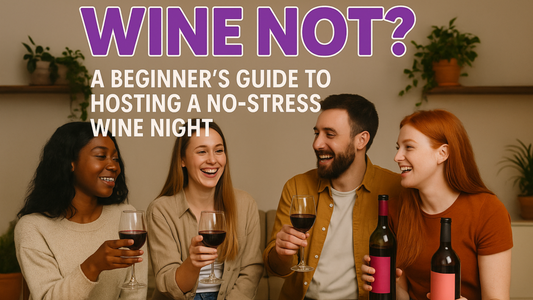 Wine Not? A Beginner’s Guide to Hosting a No-Stress Wine Night